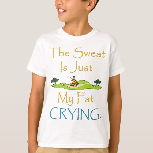 Sweat is Fat Crying T_Shirt