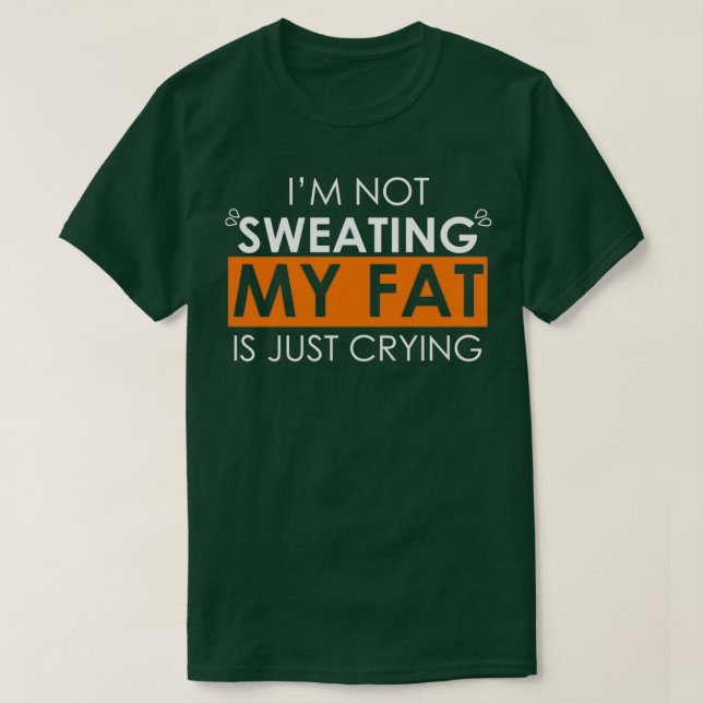 Sweat Is Just Fat Crying 1 T-Shirt (Design Front)