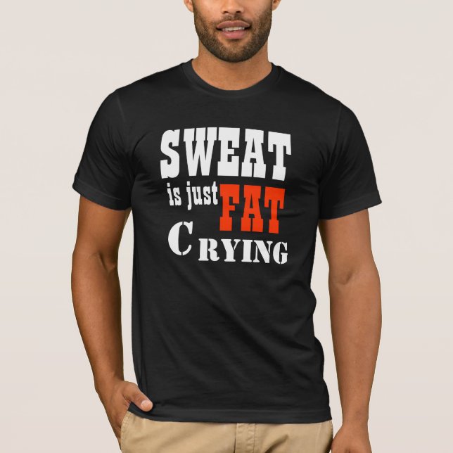 Sweat is Just Fat Crying 2! T-Shirt (Front)