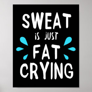 Sweat Is Just Fat Crying Fitness And Funny Workout Poster