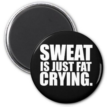 Sweat Is Just Fat Crying Gym Humor Magnet by spacecloud9 at Zazzle