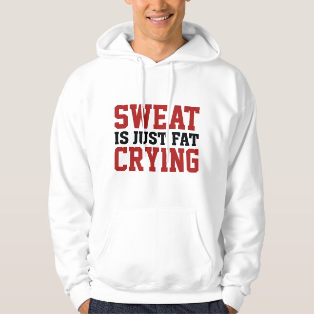 Sweat Is Just Fat Crying Hoodie (Front)