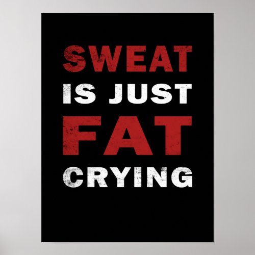 Sweat is just fat crying Motivational Gym Poster