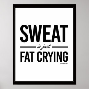 Sweat is just fat crying poster
