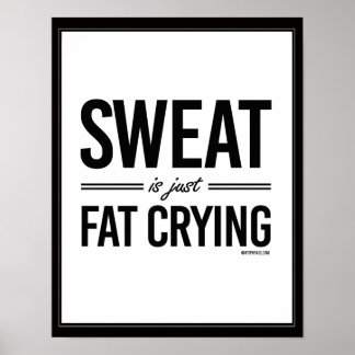 Sweat is just fat crying poster
