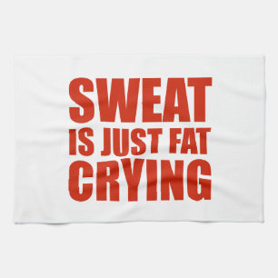 Sweat Is Just Fat Crying Towel