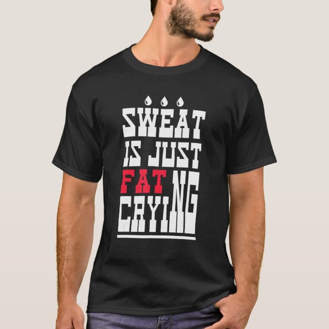 Sweat Is Just Fat Crying  Workout Gym 1 T-Shirt (Front)