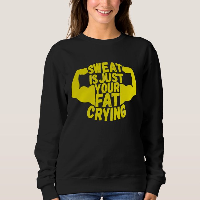 Sweat Is Just Your Fat Crying  Workout Gym Fitness Sweatshirt (Front)