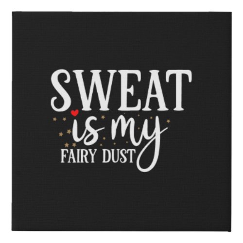 sweat is my fairy dust faux canvas print