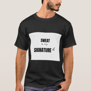 Sweat Is My Signature Powerlifting Gym Motivation  T-Shirt
