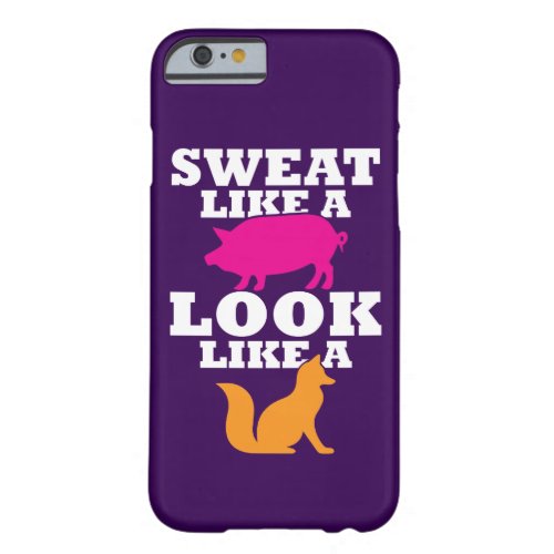 Sweat Like A Pig Look Like A Fox _ Womens Workout Barely There iPhone 6 Case