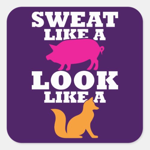 Sweat Like A Pig Look Like A Fox _ Womens Workout Square Sticker