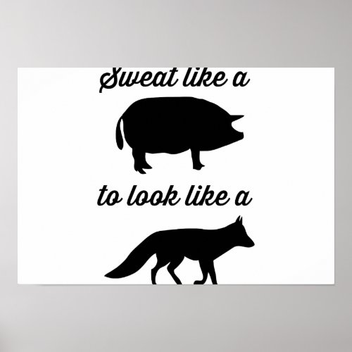 Sweat Like a Pig to Look Like a Fox Poster