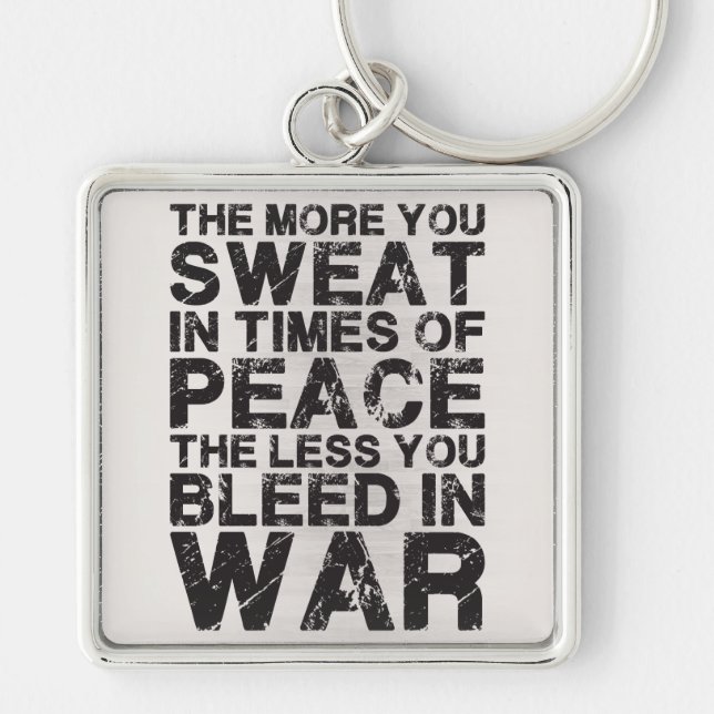 Sweat More In Peace, Bleed Less In War Keychain (Front)