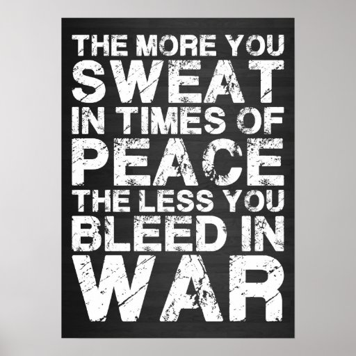 Sweat More In Peace, Bleed Less In War Posters | Zazzle