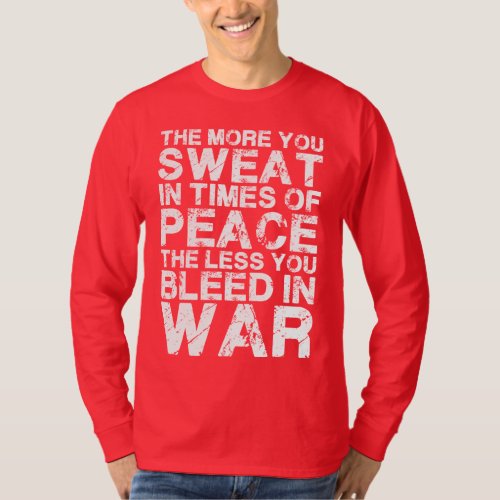 Sweat More In Peace Bleed Less In War T_Shirt