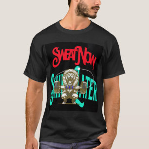 Sweat Now, Shine Later Motivational Gym T-Shirt