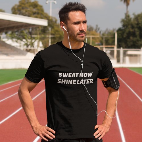 Sweat Now Shine Later Workout T_Shirts