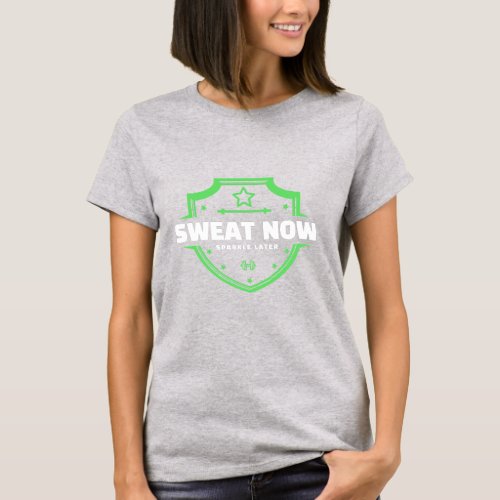 Sweat Now Sparkle Later T_Shirt