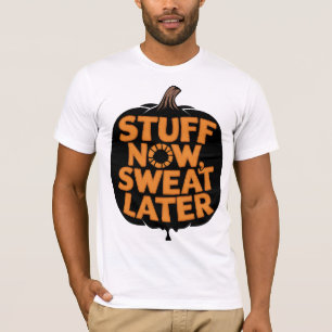 Sweat Now, Stuff Later Thanksgiving Fitness T-Shirt