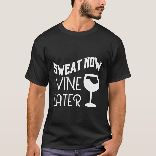 Sweat Now Wine Later T-Shirt (Front)