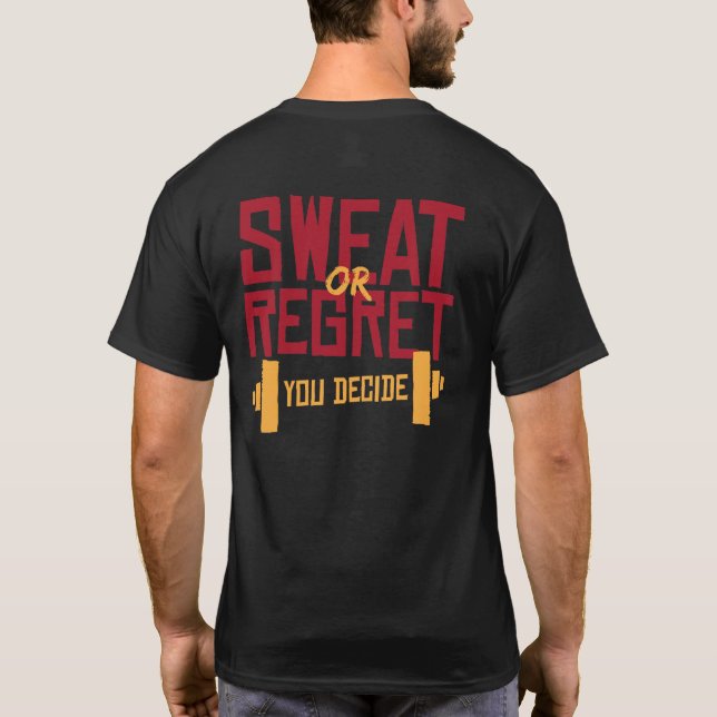 Sweat Or Regret You Decide Motivational Gym T-Shirt (Back)
