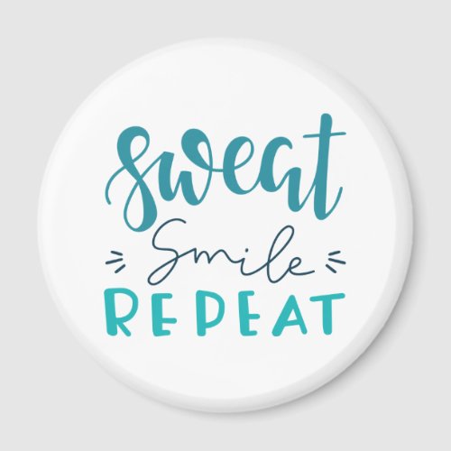 Sweat Smile Repeat Magnet