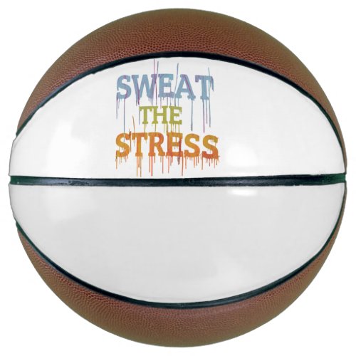 Sweat The Stress  Basketball