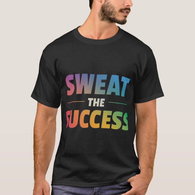 Sweat the Success T-Shirt (Front)