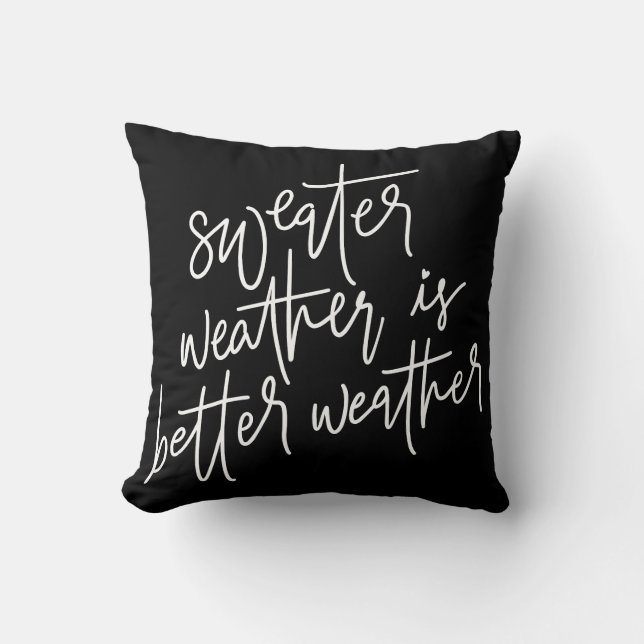 Sweater Weather Is Better Weather Throw Pillow (Front)