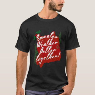 Sweather Weather Better Together T-Shirt