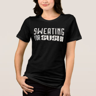 Sweating For Sushi Workout T-Shirt Tri-Blend Shirt