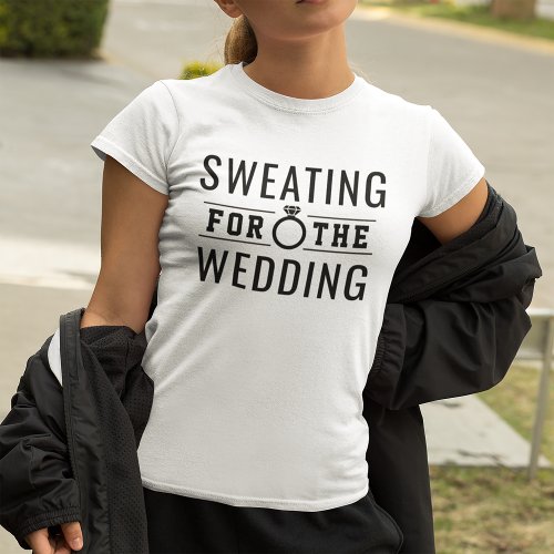 Sweating for the Wedding Fit Bride T_Shirt