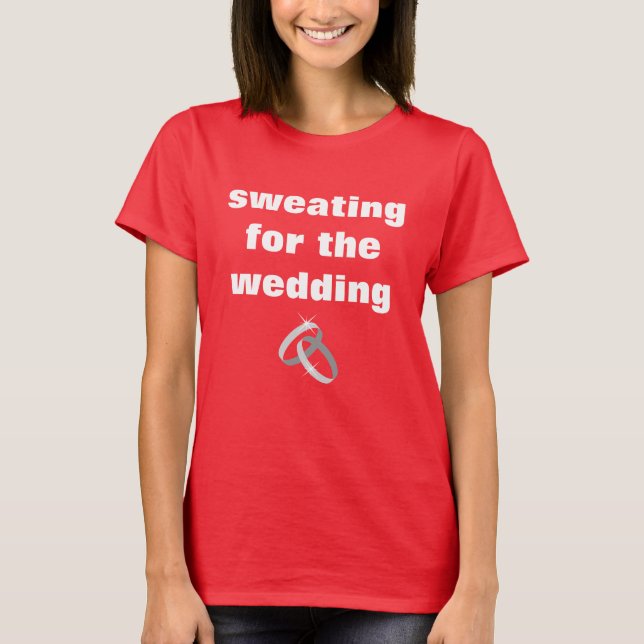 SWEATING FOR THE WEDDING fitness t shirt for bride (Front)