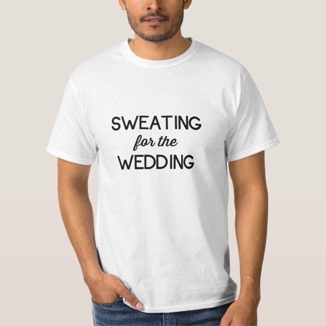 Sweating for the Wedding T-Shirt (Front)