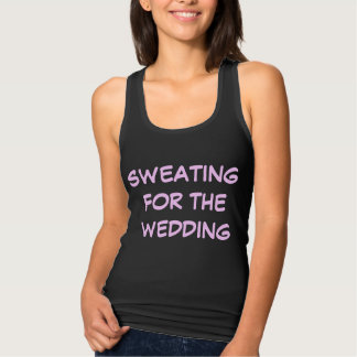 SWEATING FOR THE WEDDING TANK TOP