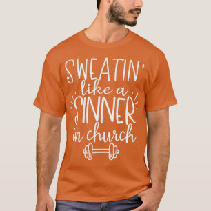Sweating Like A Sinner In A Church Funny Gym Worko T-Shirt