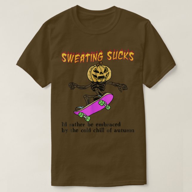 Sweating Sucks Id Rather Be Embraced By The Cold O T-Shirt (Design Front)