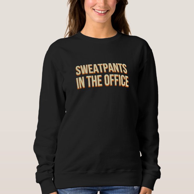 Sweatpants In The Office Work From Home Humor Wfh  Sweatshirt (Front)