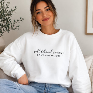 Sweatshirt   Well Behaved Women History Maker Gift