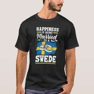 Sweden Swedish Flag Happiness Is Being Married To T-Shirt