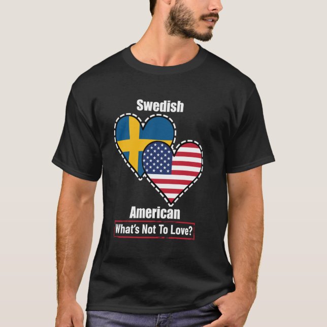 Swedish American Heart Flags What's Not to Love T-Shirt (Front)