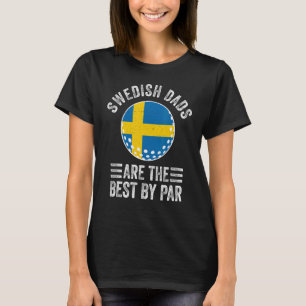 Swedish Dads Are The Best By Par Sweden Flag Golf T-Shirt