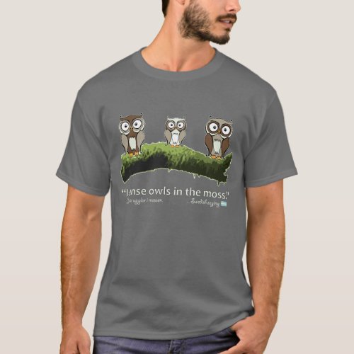 Swedish Idiom Owls in the Moss T_Shirt