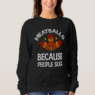 Swedish Meatballs   Ground Meat Meatball Master Sweatshirt