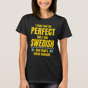Swedish  Not Perfect I'm Swedish Close Sweden Flag T-Shirt