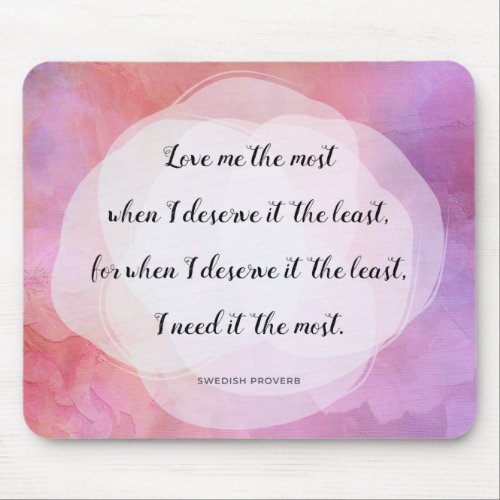 Swedish Proverb _ Love Me the Most Quote Mouse Pad