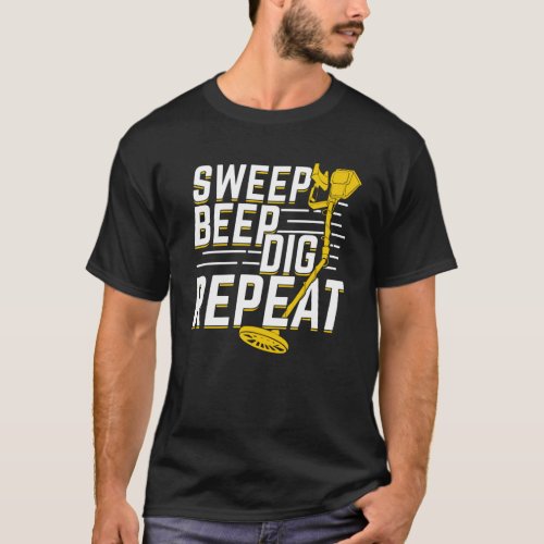Sweep Beep Dig Repeat Metal Detectorist Gift T_Shirt