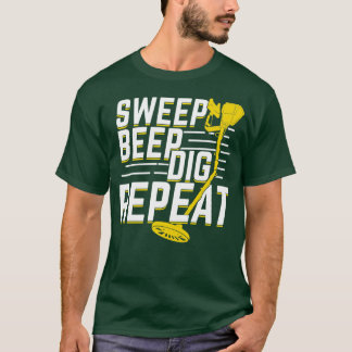 Sweep Beep Dig Repeat Metal Detectorist Gift T-Shirt