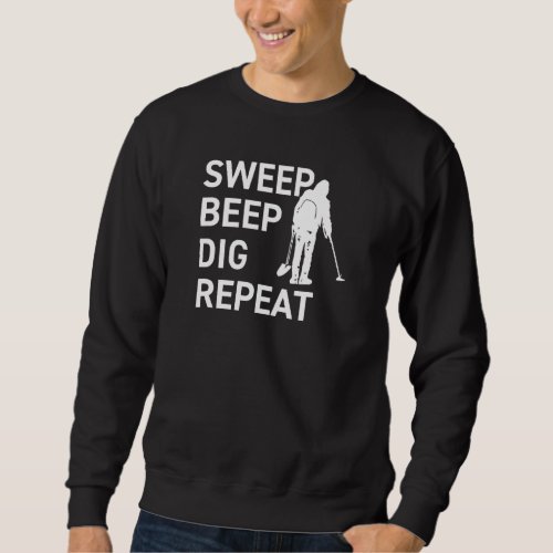 Sweep _Beep_Dig_Repeat Relic Hunter_Treasure Hunte Sweatshirt